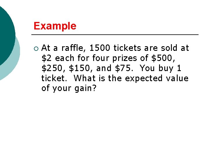 Example ¡ At a raffle, 1500 tickets are sold at $2 each for four