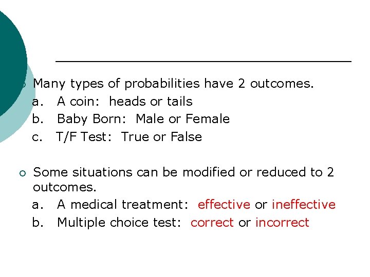 ¡ Many types of probabilities have 2 outcomes. a. A coin: heads or tails