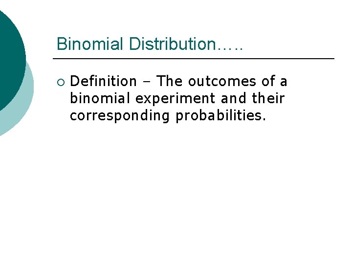 Binomial Distribution…. . ¡ Definition – The outcomes of a binomial experiment and their