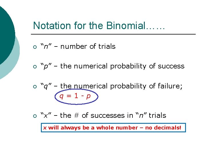 Notation for the Binomial…… ¡ “n” – number of trials ¡ “p” – the