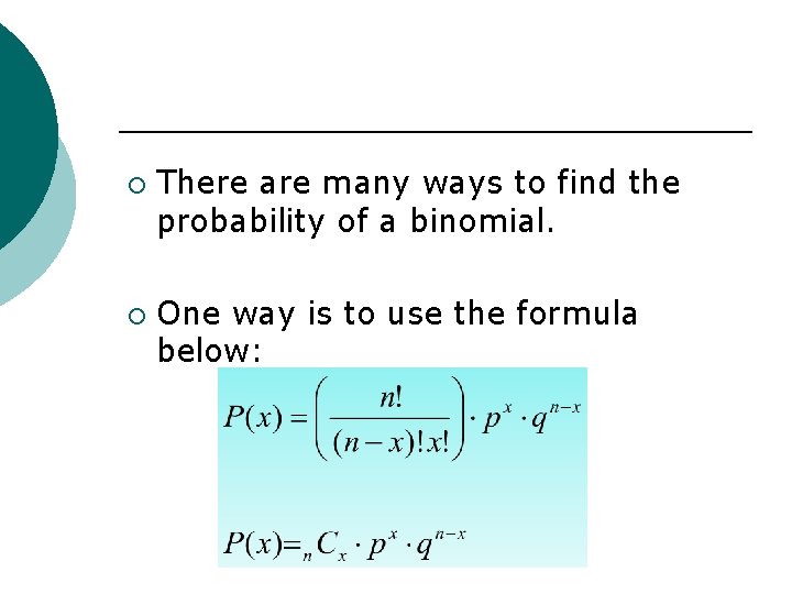 ¡ ¡ There are many ways to find the probability of a binomial. One