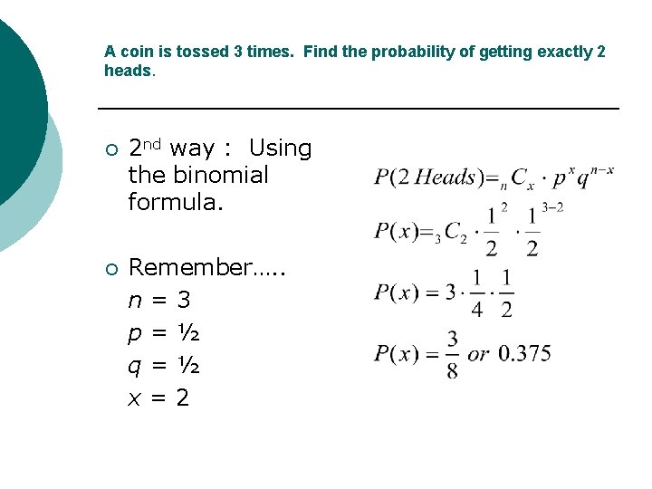 A coin is tossed 3 times. Find the probability of getting exactly 2 heads.