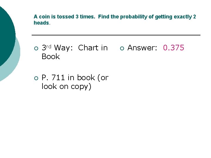 A coin is tossed 3 times. Find the probability of getting exactly 2 heads.