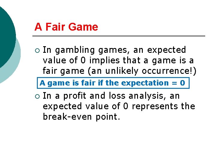 A Fair Game ¡ In gambling games, an expected value of 0 implies that