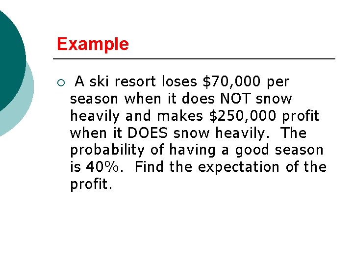 Example ¡ A ski resort loses $70, 000 per season when it does NOT