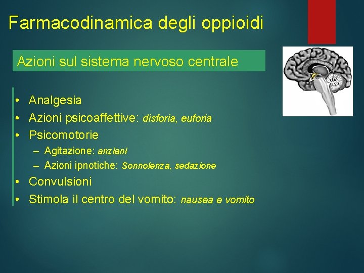 Farmacodinamica degli oppioidi Azioni sul sistema nervoso centrale • Analgesia • Azioni psicoaffettive: disforia,