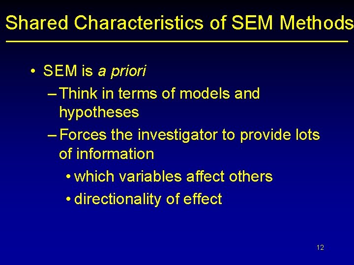 Shared Characteristics of SEM Methods • SEM is a priori – Think in terms