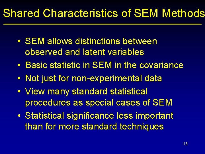 Shared Characteristics of SEM Methods • SEM allows distinctions between observed and latent variables