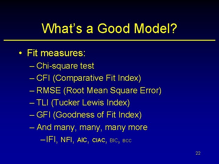 What’s a Good Model? • Fit measures: – Chi-square test – CFI (Comparative Fit