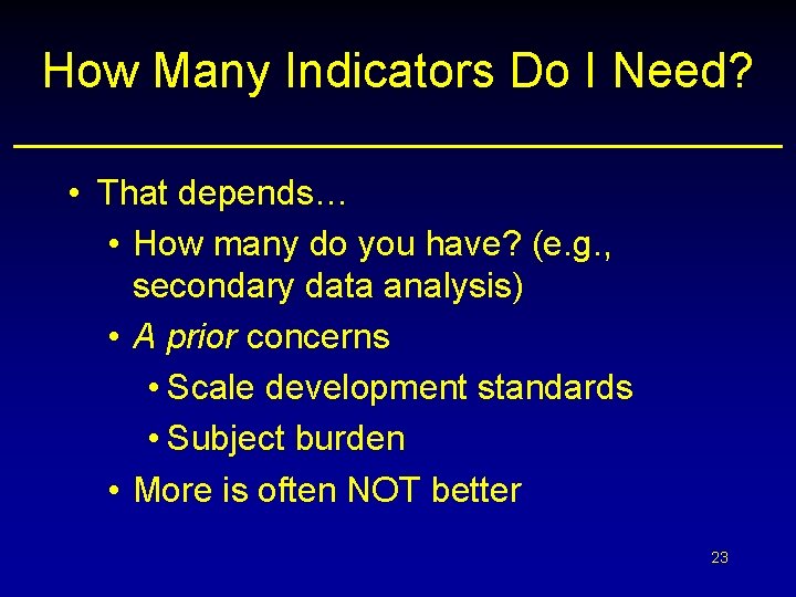 How Many Indicators Do I Need? • That depends… • How many do you