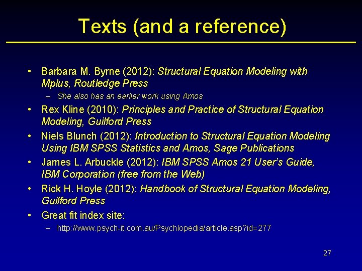 Texts (and a reference) • Barbara M. Byrne (2012): Structural Equation Modeling with Mplus,