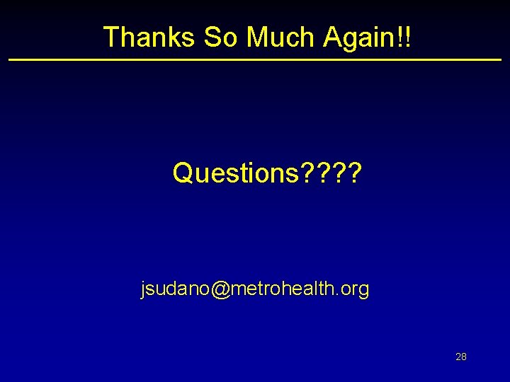 Thanks So Much Again!! Questions? ? jsudano@metrohealth. org 28 