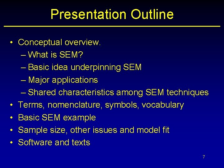 Presentation Outline • Conceptual overview. – What is SEM? – Basic idea underpinning SEM