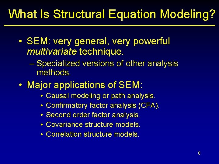 What Is Structural Equation Modeling? • SEM: very general, very powerful multivariate technique. –