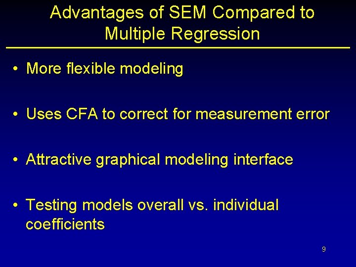 Advantages of SEM Compared to Multiple Regression • More flexible modeling • Uses CFA