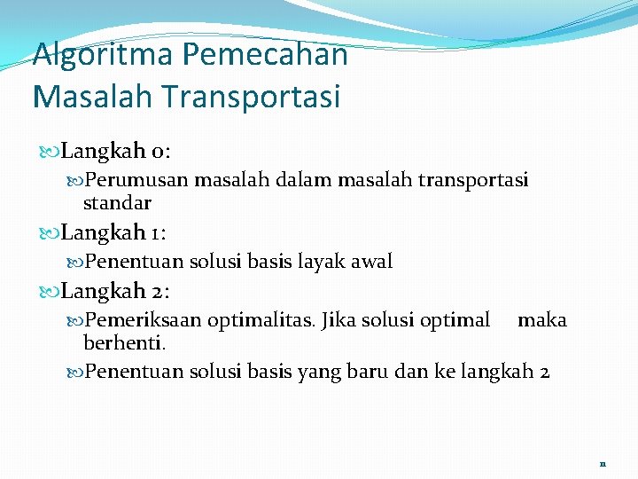 Algoritma Pemecahan Masalah Transportasi Langkah 0: Perumusan masalah dalam masalah transportasi standar Langkah 1: