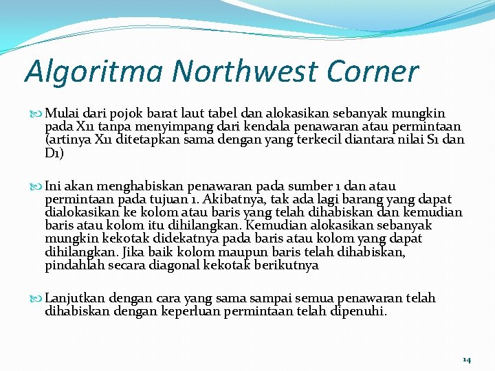 Algoritma Northwest Corner Mulai dari pojok barat laut tabel dan alokasikan sebanyak mungkin pada