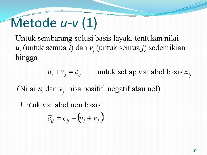 Metode u-v (1) Untuk sembarang solusi basis layak, tentukan nilai ui (untuk semua i)