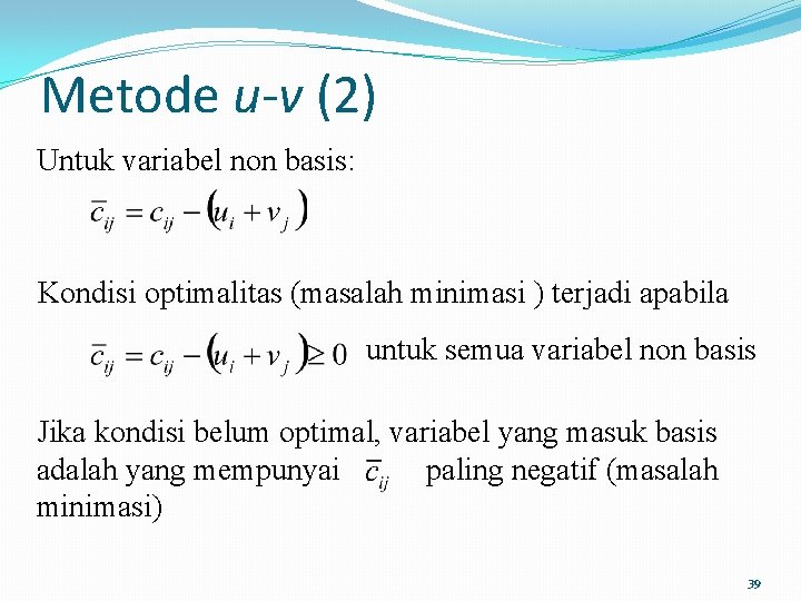 Metode u-v (2) Untuk variabel non basis: Kondisi optimalitas (masalah minimasi ) terjadi apabila