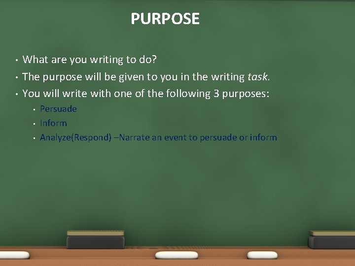PURPOSE • • • What are you writing to do? The purpose will be