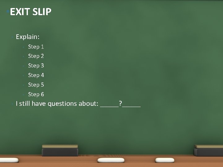  • EXIT SLIP • • Explain: • Step 1 • Step 2 •