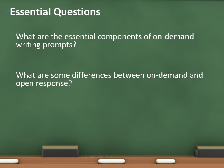  • Essential Questions • What are the essential components of on-demand writing prompts?