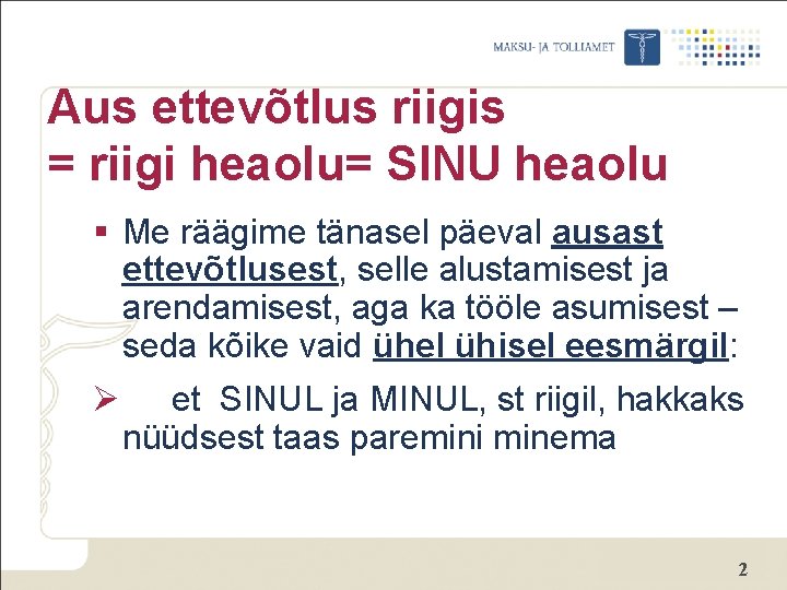 Aus ettevõtlus riigis = riigi heaolu= SINU heaolu § Me räägime tänasel päeval ausast