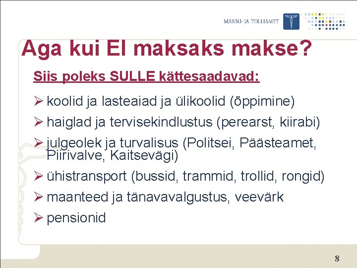 Aga kui EI maksaks makse? Siis poleks SULLE kättesaadavad: Ø koolid ja lasteaiad ja