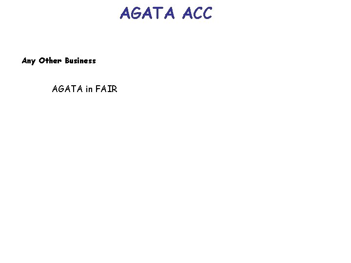 AGATA ACC Any Other Business AGATA in FAIR 