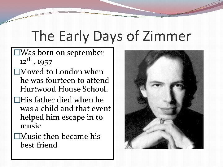 The Early Days of Zimmer �Was born on september 12 th , 1957 �Moved