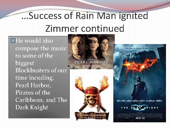 …Success of Rain Man ignited Zimmer continued �He would also compose the music to