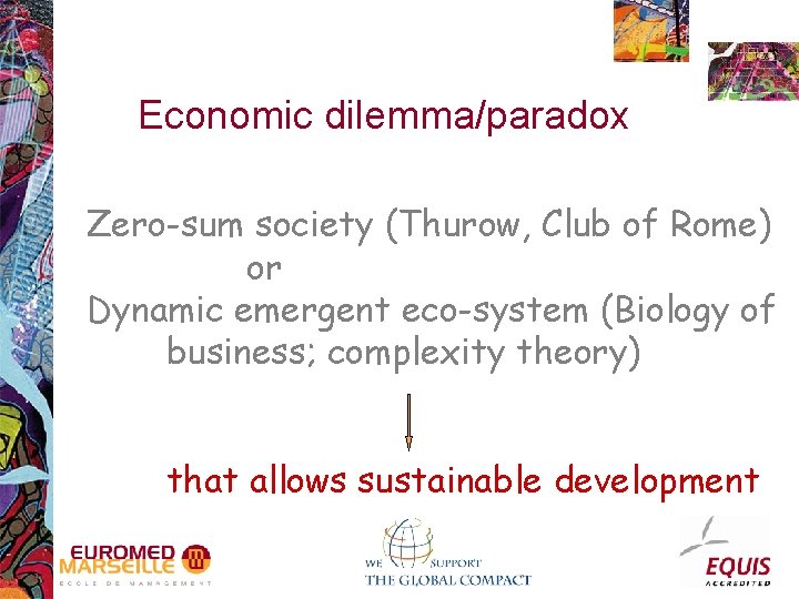 Economic dilemma/paradox Zero-sum society (Thurow, Club of Rome) or Dynamic emergent eco-system (Biology of
