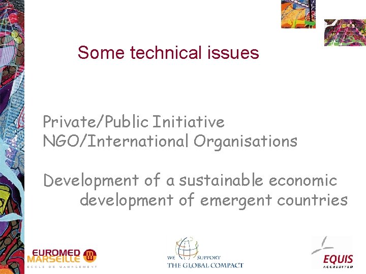 Some technical issues Private/Public Initiative NGO/International Organisations Development of a sustainable economic development of