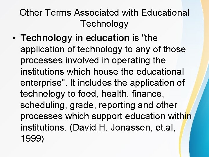 Other Terms Associated with Educational Technology • Technology in education is "the application of