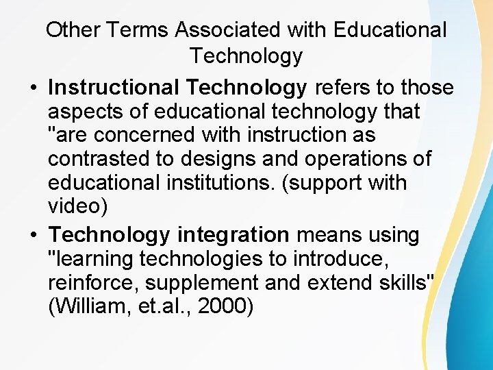 Other Terms Associated with Educational Technology • Instructional Technology refers to those aspects of