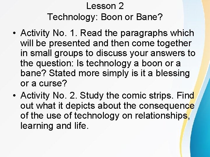 Lesson 2 Technology: Boon or Bane? • Activity No. 1. Read the paragraphs which