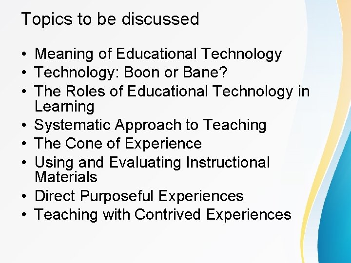 Topics to be discussed • Meaning of Educational Technology • Technology: Boon or Bane?