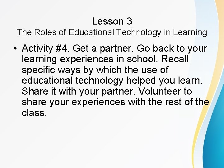 Lesson 3 The Roles of Educational Technology in Learning • Activity #4. Get a