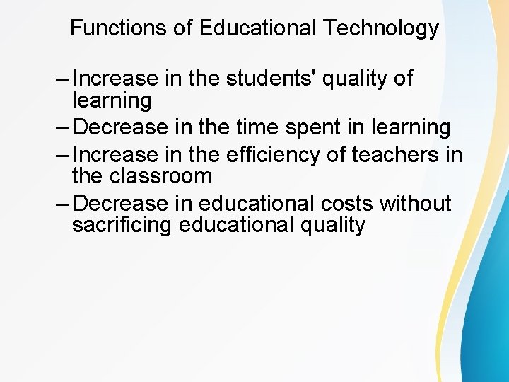 Functions of Educational Technology – Increase in the students' quality of learning – Decrease