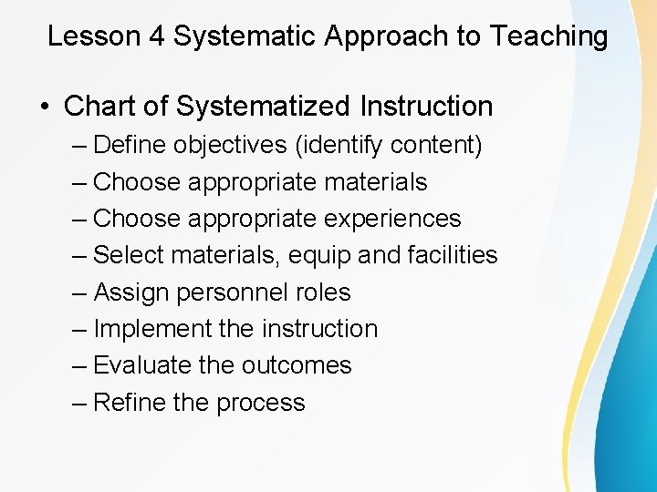 Lesson 4 Systematic Approach to Teaching • Chart of Systematized Instruction – Define objectives