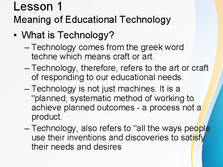 Lesson 1 Meaning of Educational Technology • What is Technology? – Technology comes from