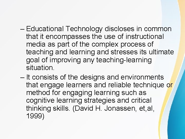 – Educational Technology discloses in common that it encompasses the use of instructional media