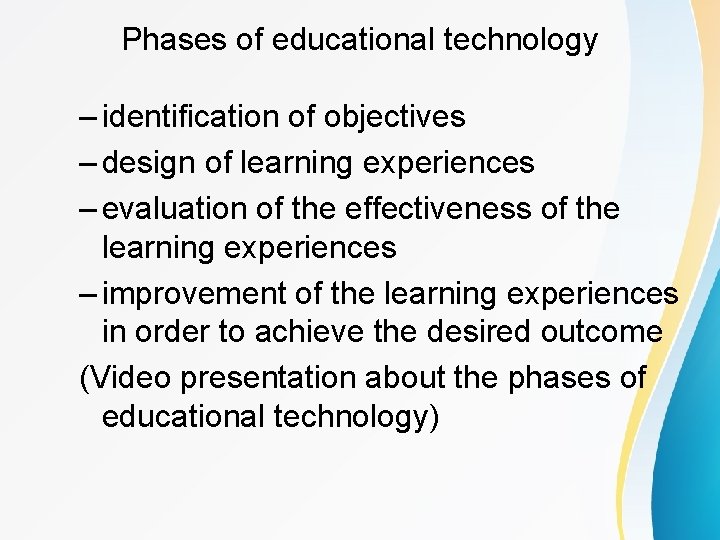 Phases of educational technology – identification of objectives – design of learning experiences –