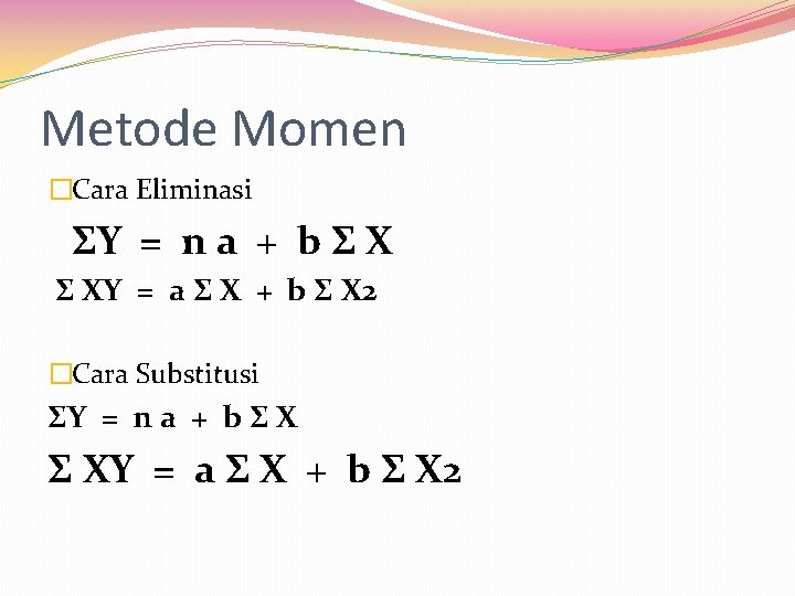 Metode Momen �Cara Eliminasi ΣY = n a + b Σ XY = a