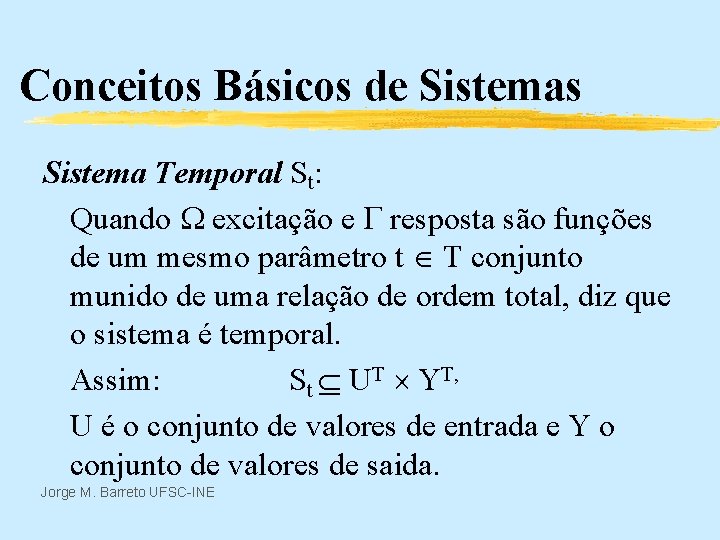 Conceitos Básicos de Sistemas Sistema Temporal St: Quando excitação e resposta são funções de