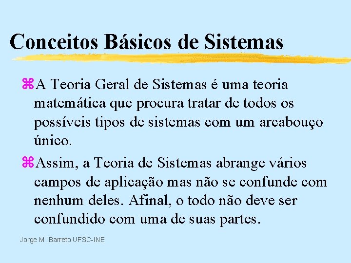 Conceitos Básicos de Sistemas z. A Teoria Geral de Sistemas é uma teoria matemática