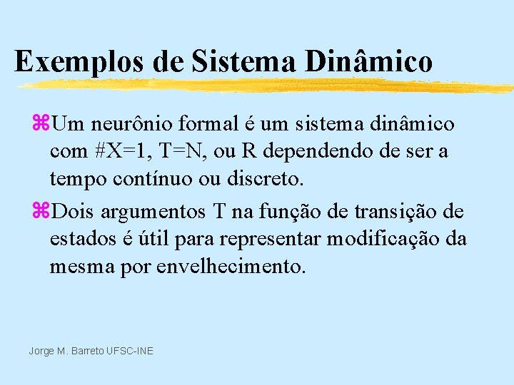 Exemplos de Sistema Dinâmico z. Um neurônio formal é um sistema dinâmico com #X=1,