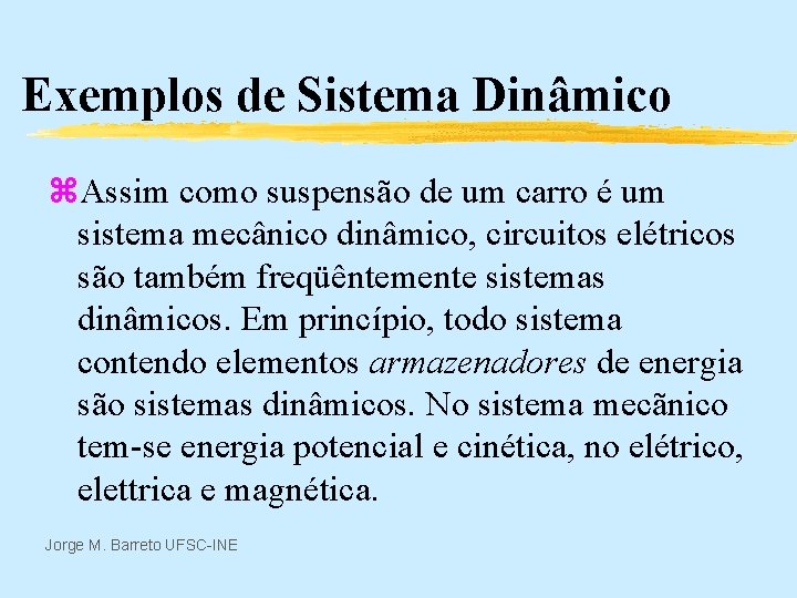 Exemplos de Sistema Dinâmico z. Assim como suspensão de um carro é um sistema