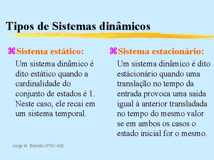 Tipos de Sistemas dinâmicos z. Sistema estático: Um sistema dinâmico é dito estático quando
