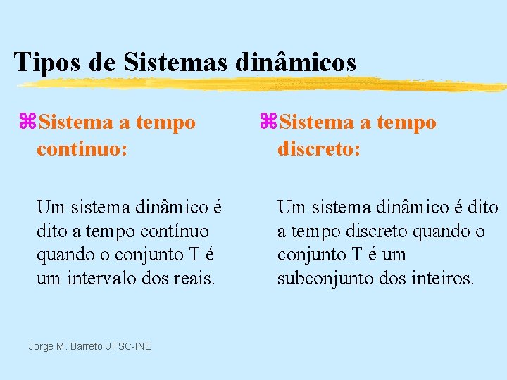 Tipos de Sistemas dinâmicos z. Sistema a tempo contínuo: Um sistema dinâmico é dito